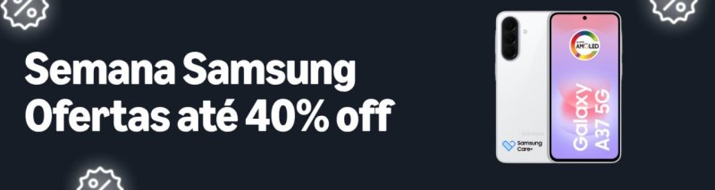Samsung com até 40% OFF na Amazon