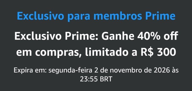 40% OFF limitado a R$300 na Amazon